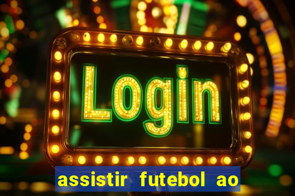 assistir futebol ao vivo multicanais